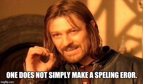 One Does Not Simply Meme | ONE DOES NOT SIMPLY MAKE A SPELING EROR. | image tagged in memes,one does not simply | made w/ Imgflip meme maker