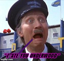 BLAKEY | " I  'ATE  YOU  UNDERWOOD " | image tagged in blakey | made w/ Imgflip meme maker