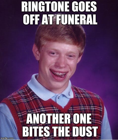 Thanos or Queen? | RINGTONE GOES OFF AT FUNERAL; ANOTHER ONE BITES THE DUST | image tagged in memes,bad luck brian | made w/ Imgflip meme maker