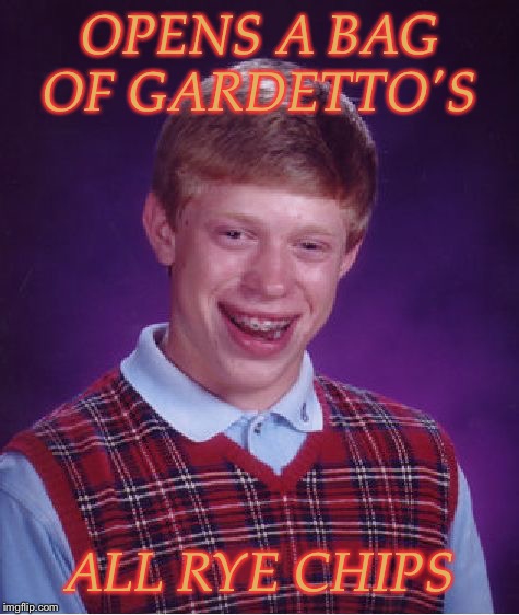 Bad Luck Brian | OPENS A BAG OF GARDETTO'S; ALL RYE CHIPS | image tagged in memes,bad luck brian,junk food,funny,dank memes | made w/ Imgflip meme maker
