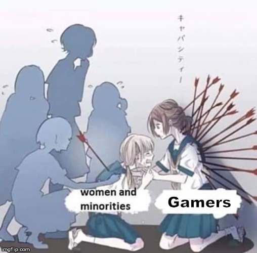 Gamers | image tagged in true oppresed people | made w/ Imgflip meme maker