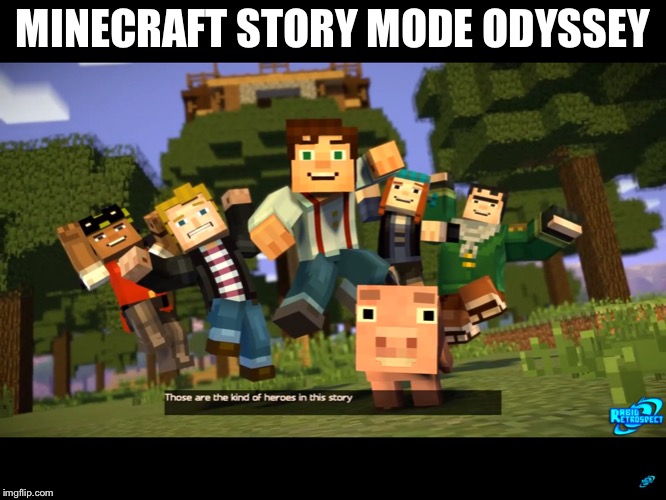 MINECRAFT STORY MODE ODYSSEY | image tagged in minecraft story mode image | made w/ Imgflip meme maker