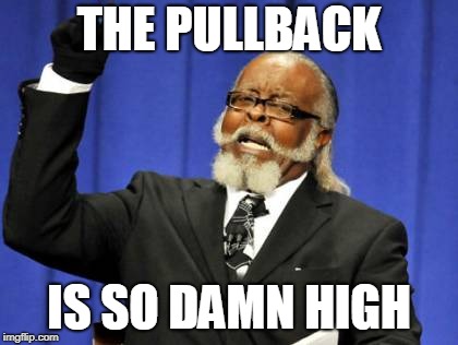 Too Damn High Meme | THE PULLBACK; IS SO DAMN HIGH | image tagged in memes,too damn high | made w/ Imgflip meme maker