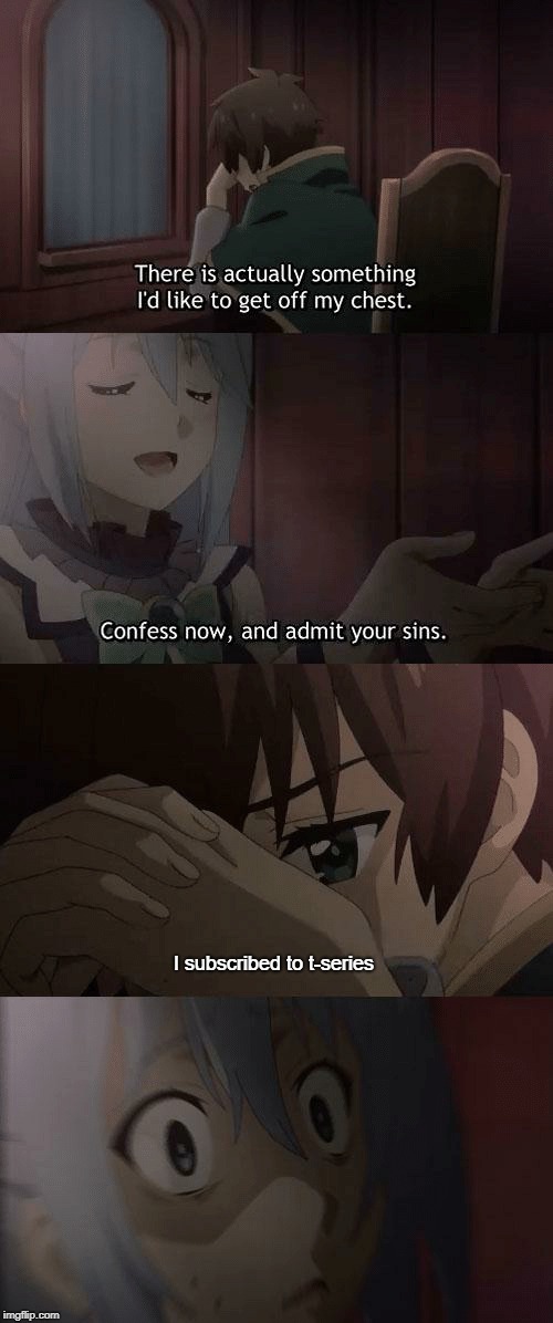 konosuba | I subscribed to t-series | image tagged in animeme | made w/ Imgflip meme maker