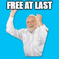 FREE AT LAST | made w/ Imgflip meme maker