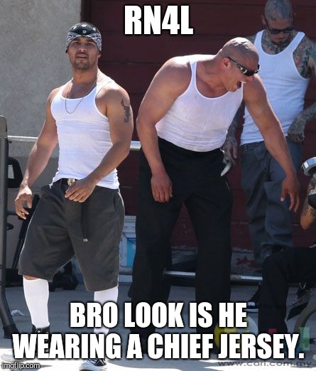 RN4L; BRO LOOK IS HE WEARING A CHIEF JERSEY. | made w/ Imgflip meme maker