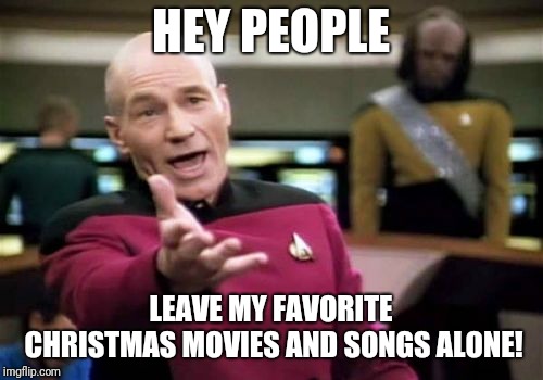 They're going after Rudolph now! What's next? The Grinch???? | HEY PEOPLE; LEAVE MY FAVORITE CHRISTMAS MOVIES AND SONGS ALONE! | image tagged in memes,picard wtf | made w/ Imgflip meme maker