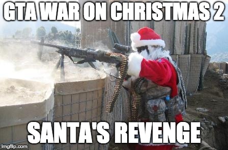 Hohoho | GTA WAR ON CHRISTMAS 2; SANTA'S REVENGE | image tagged in memes,hohoho | made w/ Imgflip meme maker