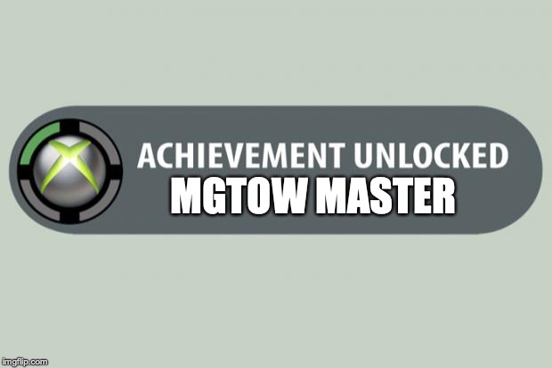 achievement unlocked | MGTOW MASTER | image tagged in achievement unlocked | made w/ Imgflip meme maker