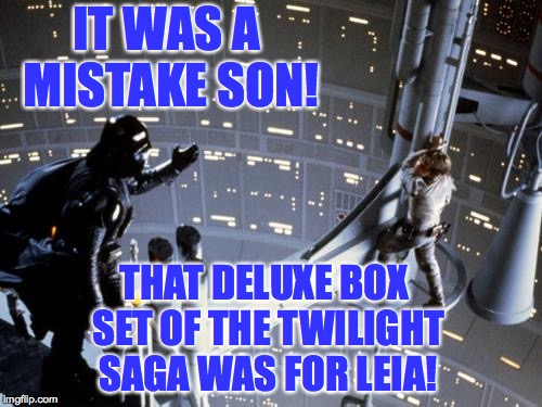 Yes it's after midnight and you're tired, but label your holiday presents carefully.  Lives may depend on it. | IT WAS A MISTAKE SON! THAT DELUXE BOX SET OF THE TWILIGHT SAGA WAS FOR LEIA! | image tagged in luke skywalker and darth vader,memes,merry christmas,happy holidays | made w/ Imgflip meme maker