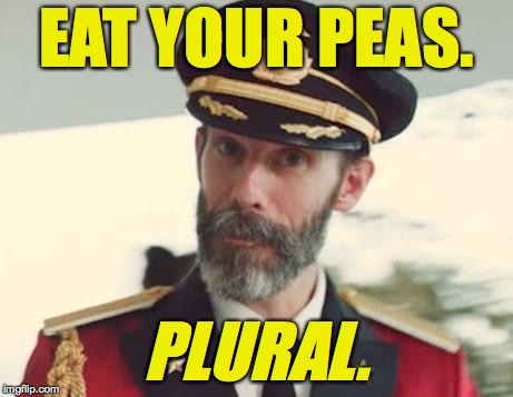 Captain Obvious | EAT YOUR PEAS. PLURAL. | image tagged in captain obvious,memes | made w/ Imgflip meme maker