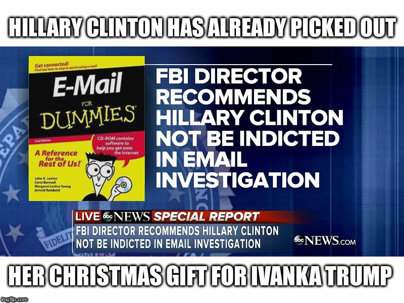Hillary's Gift To Ivanka | image tagged in christmas,hillary clinton,extremely careless,ivanka trump,just kinda dumb | made w/ Imgflip meme maker