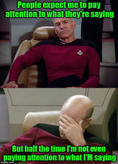 Make it snow!  Wait, what did I just say? | People expect me to pay attention to what they're saying; But half the time I'm not even paying attention to what I'M saying | image tagged in memes,captain picard facepalm,captain picard | made w/ Imgflip meme maker