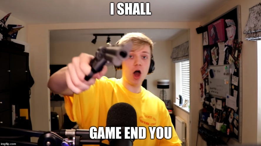 pyrocynical gun | I SHALL; GAME END YOU | image tagged in pyrocynical gun | made w/ Imgflip meme maker