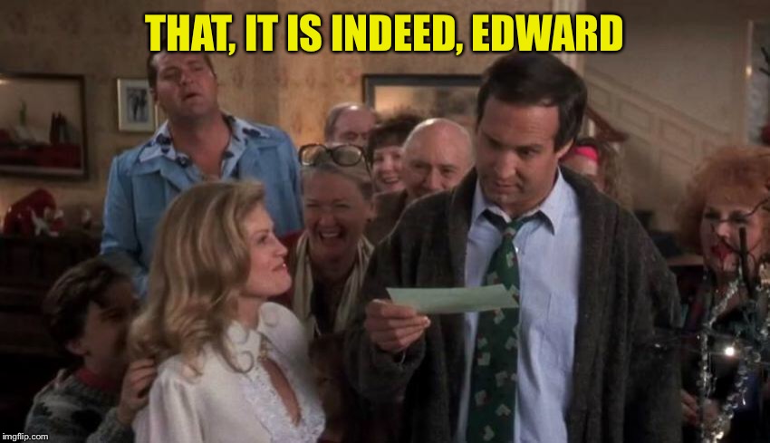 THAT, IT IS INDEED, EDWARD | made w/ Imgflip meme maker