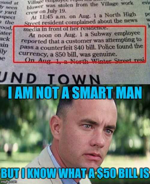I'm glad to see that Subway still hires nobody but the best | I AM NOT A SMART MAN; BUT I KNOW WHAT A $50 BILL IS | image tagged in forrest gump,dumb news,subway employees | made w/ Imgflip meme maker