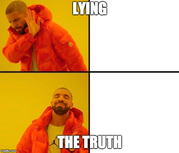 drake meme | LYING; THE TRUTH | image tagged in drake meme | made w/ Imgflip meme maker