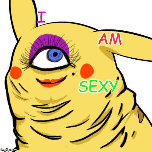 Nope!!!! *Runs* | I; AM; SEXY | image tagged in pokemon,memes | made w/ Imgflip meme maker