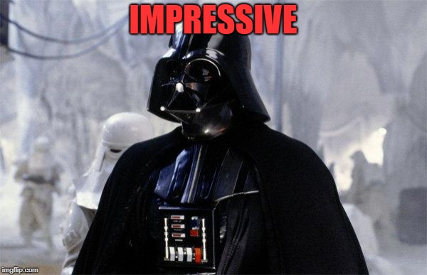 Darth Vader | IMPRESSIVE | image tagged in darth vader | made w/ Imgflip meme maker