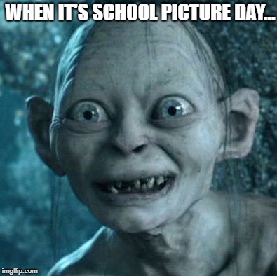 Gollum | WHEN IT'S SCHOOL PICTURE DAY... | image tagged in memes,gollum | made w/ Imgflip meme maker