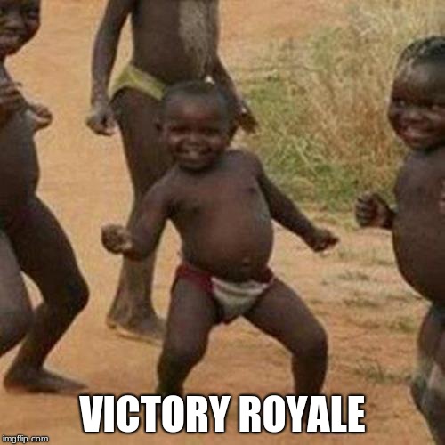 When you get your first Victory Royale | VICTORY ROYALE | image tagged in memes,third world success kid,victory royale,fortnite | made w/ Imgflip meme maker