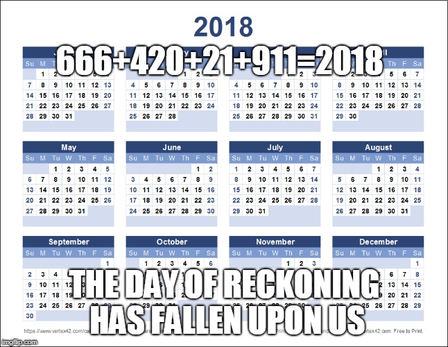 This year is unlucky | 666+420+21+911=2018; THE DAY OF RECKONING HAS FALLEN UPON US | image tagged in 666,420,21,911,2018,omg | made w/ Imgflip meme maker