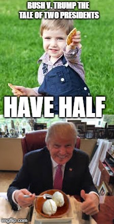 Bush v. Trump - Have Half | BUSH V. TRUMP
THE TALE OF TWO PRESIDENTS; HAVE HALF | image tagged in donald trump,george bush | made w/ Imgflip meme maker