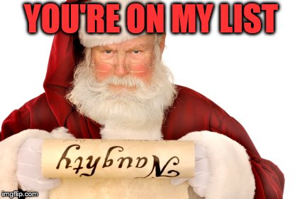 Santa Naughty List | YOU'RE ON MY LIST | image tagged in santa naughty list | made w/ Imgflip meme maker