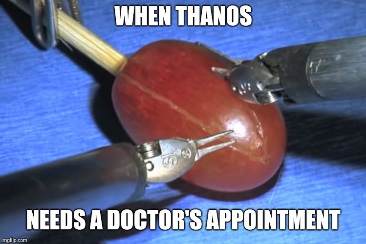 They did surgery on a grape | WHEN THANOS; NEEDS A DOCTOR'S APPOINTMENT | image tagged in they did surgery on a grape | made w/ Imgflip meme maker