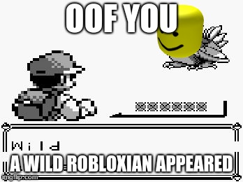 pokemon appears | OOF YOU; A WILD ROBLOXIAN APPEARED | image tagged in pokemon appears | made w/ Imgflip meme maker