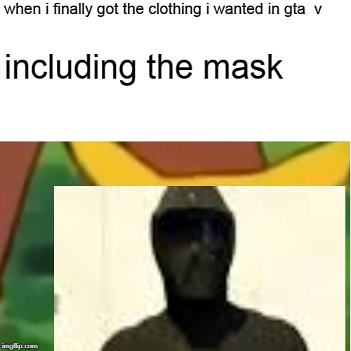 Surprised Pikachu Meme | when i finally got the clothing i wanted in gta  v; including the mask | image tagged in memes,surprised pikachu | made w/ Imgflip meme maker