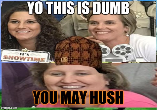 YO THIS IS DUMB; YOU MAY HUSH | image tagged in scumbag | made w/ Imgflip meme maker