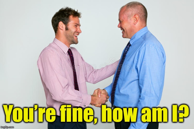 Two clairvoyants meet . . . | You’re fine, how am I? | image tagged in two guys shaking hands,memes,jokes,bad pun | made w/ Imgflip meme maker