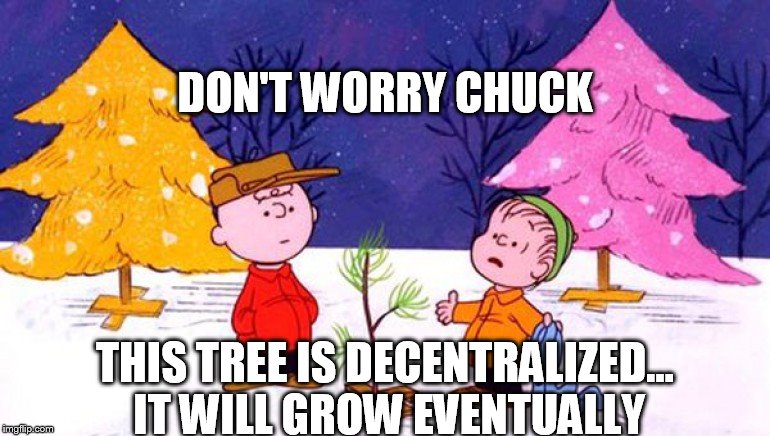 Charlie Brown Christmas Tree | DON'T WORRY CHUCK; THIS TREE IS DECENTRALIZED... IT WILL GROW EVENTUALLY | image tagged in charlie brown christmas tree | made w/ Imgflip meme maker