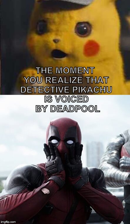 IS VOICED BY DEADPOOL; THE MOMENT YOU REALIZE THAT DETECTIVE PIKACHU | image tagged in memes,deadpool surprised,surprised detective pikachu | made w/ Imgflip meme maker