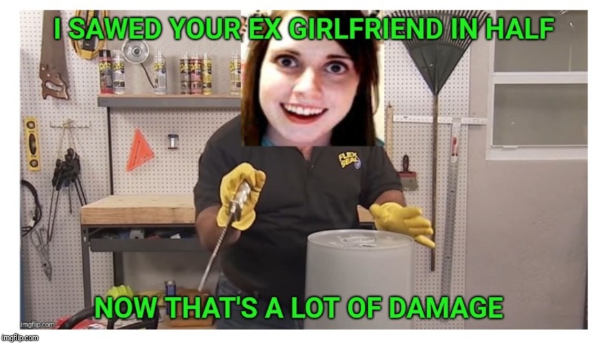 Overly attached Flex Tape | . | image tagged in overly attached girlfriend,phil swift that's a lotta damage flex tape/seal | made w/ Imgflip meme maker