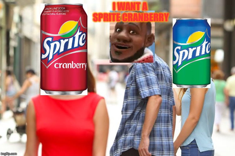Wanna Sprite Cranberry? | I WANT A SPRITE CRANBERRY | image tagged in memes,distracted boyfriend,funny,sprite cranberry,sprite,christmas | made w/ Imgflip meme maker
