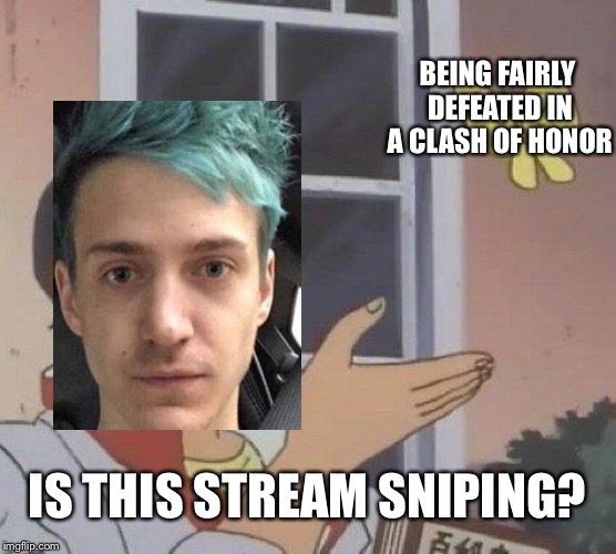 Is This A Pigeon | BEING FAIRLY DEFEATED IN A CLASH OF HONOR; IS THIS STREAM SNIPING? | image tagged in memes,is this a pigeon | made w/ Imgflip meme maker