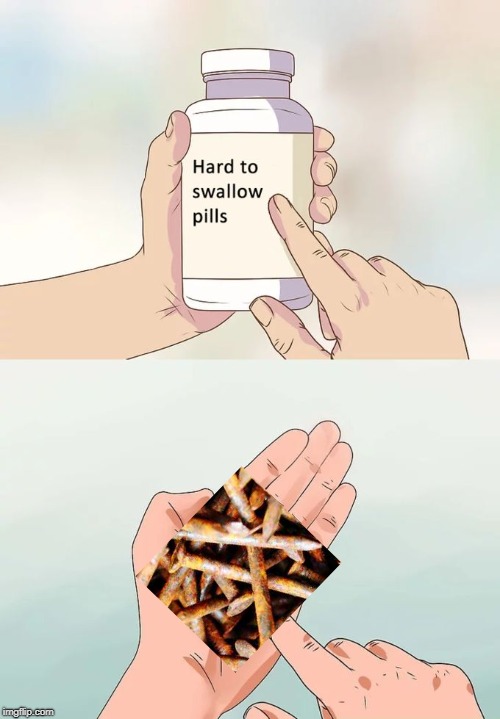These Pills are High in Iron | image tagged in memes,hard to swallow pills | made w/ Imgflip meme maker
