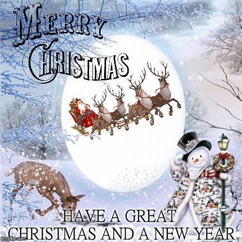merry christmas | HAVE A GREAT CHRISTMAS AND A NEW YEAR | image tagged in christmas winter,christmas,winter,frosty the snowman,reindeer | made w/ Imgflip meme maker
