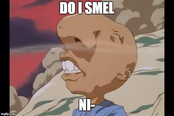 sniff | DO I SMEL NI- | image tagged in sniff | made w/ Imgflip meme maker