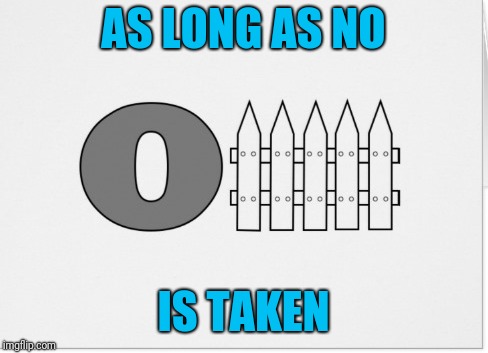 AS LONG AS NO IS TAKEN | made w/ Imgflip meme maker