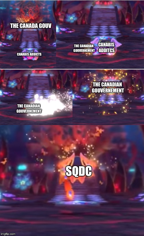 canada a bit ago | THE CANADA GOUV; CANABIS ADDITCS; THE CANADIAN GOUVERNEMENT; CANABIS ADDICTS; THE CANADIAN GOUVERNEMENT; THE CANADIAN GOUVERNEMENT; SQDC | image tagged in memes | made w/ Imgflip meme maker