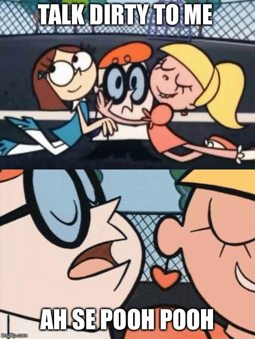 I Love Your Accent | TALK DIRTY TO ME; AH SE POOH POOH | image tagged in i love your accent | made w/ Imgflip meme maker