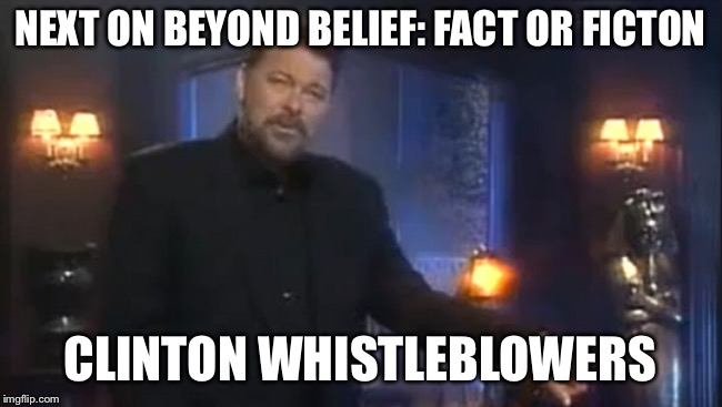 NEXT ON BEYOND BELIEF: FACT OR FICTON CLINTON WHISTLEBLOWERS | made w/ Imgflip meme maker
