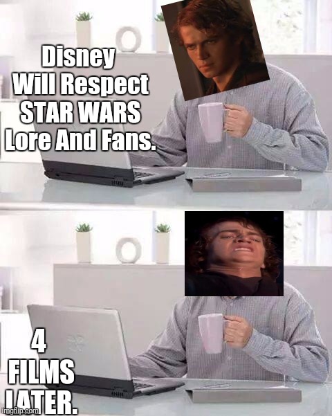 Hide The Pain Anakin | Disney Will Respect STAR WARS Lore And Fans. 4 FILMS LATER. | image tagged in memes,hide the pain harold,disney killed star wars,anakin skywalker,star wars kills disney | made w/ Imgflip meme maker