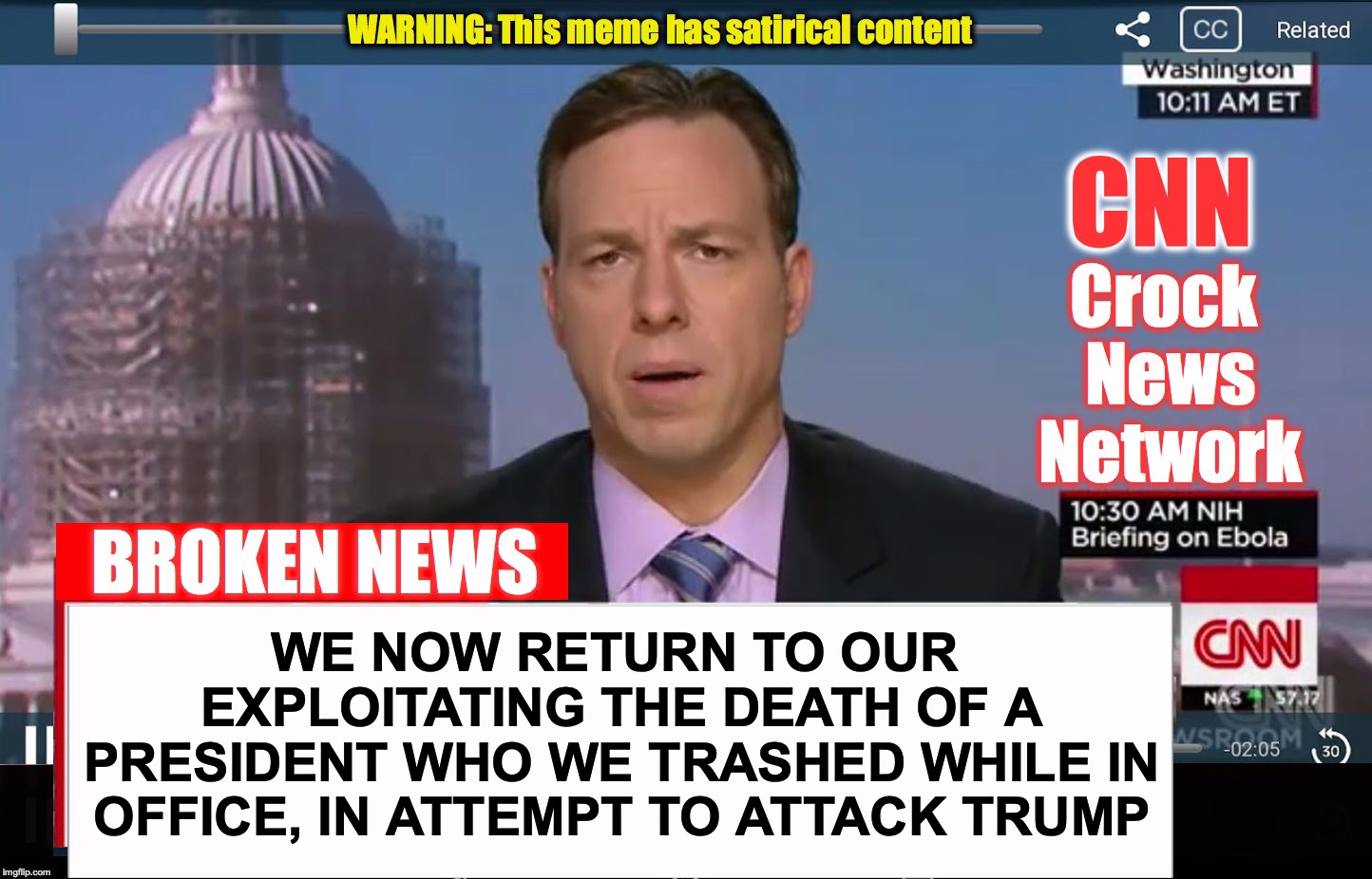 CNN Crock News Network | WE NOW RETURN TO OUR EXPLOITATING THE DEATH OF A PRESIDENT WHO WE TRASHED WHILE IN OFFICE, IN ATTEMPT TO ATTACK TRUMP | image tagged in cnn crock news network | made w/ Imgflip meme maker