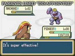 It's super effective | PARENTS USED "DISAPPOINTED" | image tagged in funny,funny memes,meme | made w/ Imgflip meme maker
