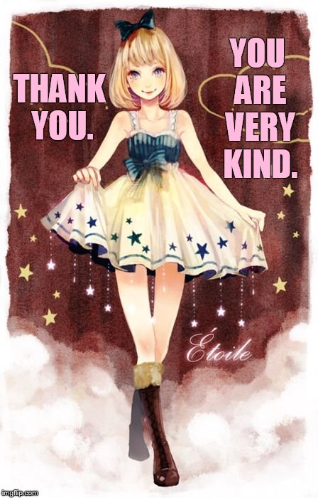 YOU ARE VERY KIND. THANK YOU. | made w/ Imgflip meme maker