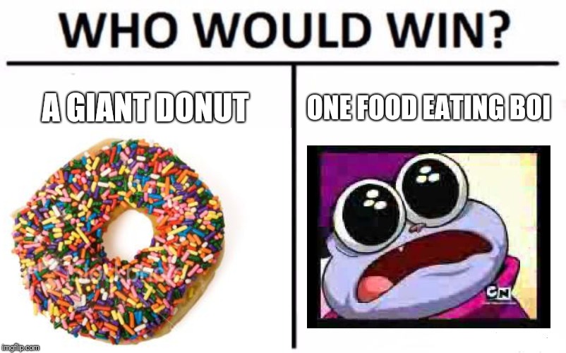 A GIANT DONUT; ONE FOOD EATING BOI | image tagged in who would win,donuts,chowder,memes | made w/ Imgflip meme maker